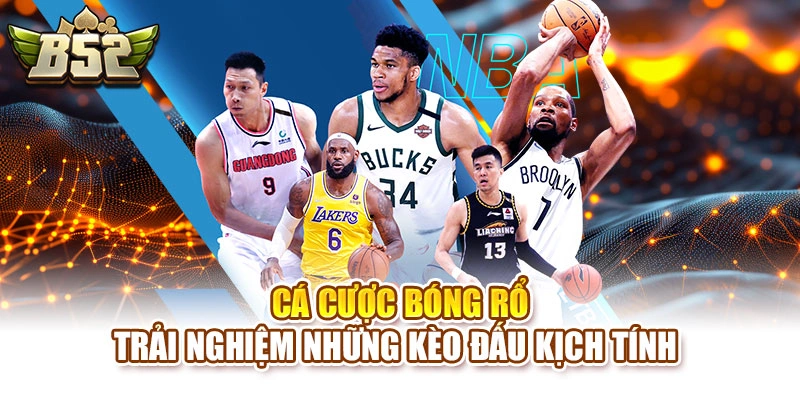 Cá Cược Bóng Rổ – Trải Nghiệm Những Kèo Đấu Kịch Tính