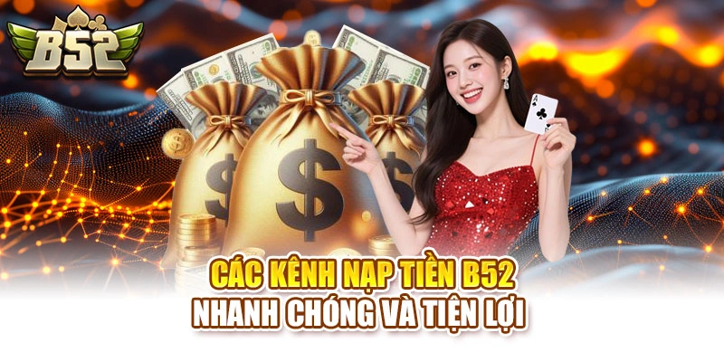 Các kênh nạp tiền B52 nhanh chóng và tiện lợi